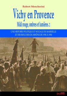 Vichy en Provence (1940-1942) par Robert MENCHERINI, Midi rouge, ombres et lumières 2, Editions SYLEPSE 1 VICHY EN PROVENCE